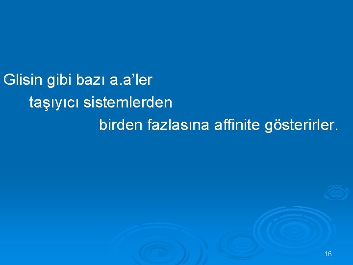 Glisin gibi bazı a. a’ler taşıyıcı sistemlerden birden fazlasına affinite gösterirler. 16 