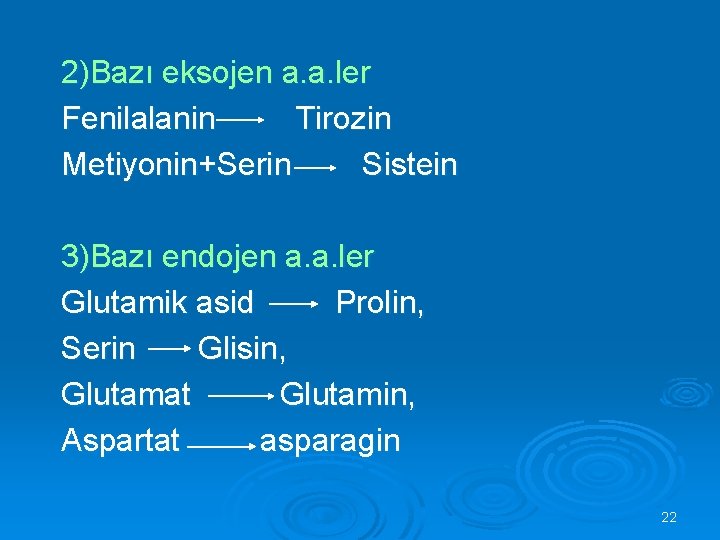 2)Bazı eksojen a. a. ler Fenilalanin Tirozin Metiyonin+Serin Sistein 3)Bazı endojen a. a. ler