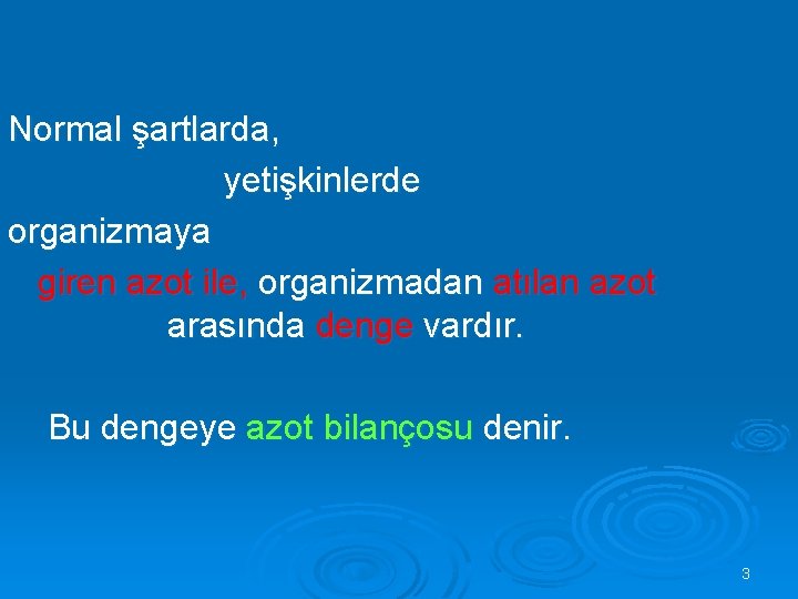 Normal şartlarda, yetişkinlerde organizmaya giren azot ile, organizmadan atılan azot arasında denge vardır. Bu