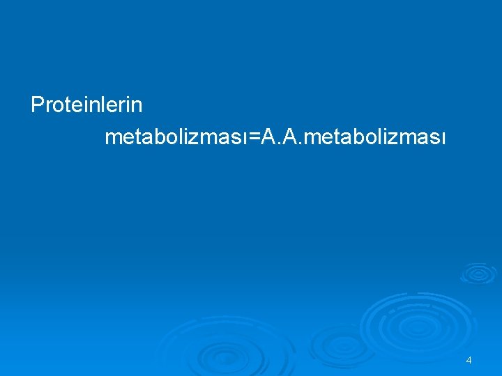 Proteinlerin metabolizması=A. A. metabolizması 4 