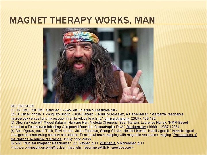 MAGNET THERAPY WORKS, MAN REFERENCES [1] URI BME 281 BME Seminar II <www. ele.
