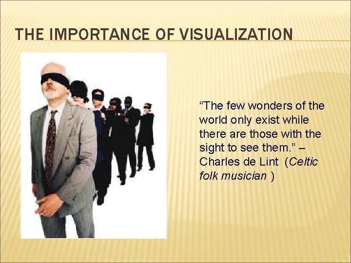 THE IMPORTANCE OF VISUALIZATION “The few wonders of the world only exist while there