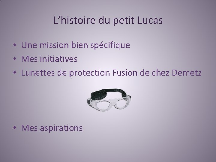 L’histoire du petit Lucas • Une mission bien spécifique • Mes initiatives • Lunettes