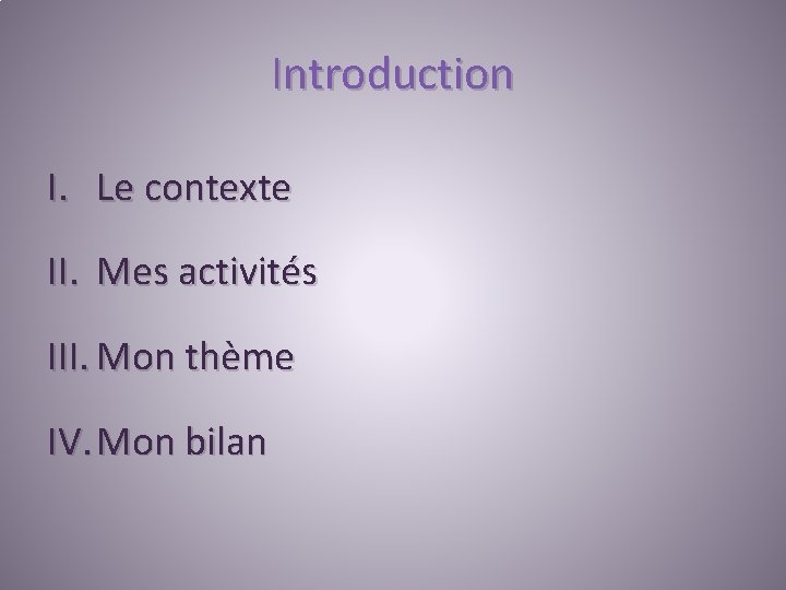 Introduction I. Le contexte II. Mes activités III. Mon thème IV. Mon bilan 