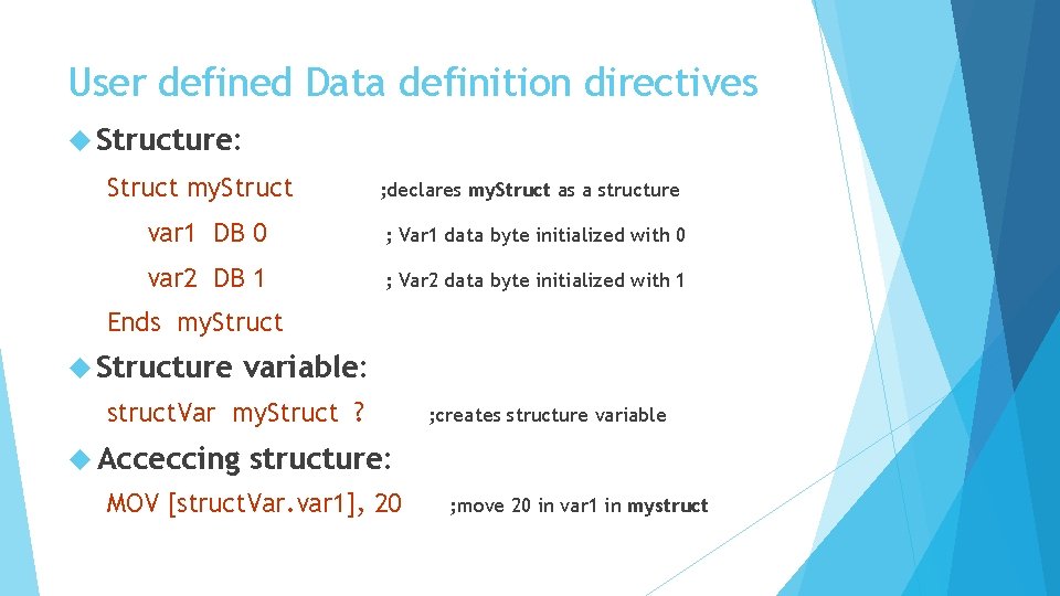 User defined Data definition directives Structure: Struct my. Struct ; declares my. Struct as