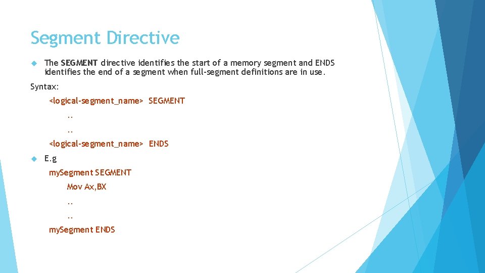 Segment Directive The SEGMENT directive identifies the start of a memory segment and ENDS