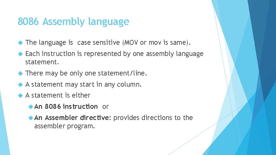 8086 Assembly language The language is case sensitive (MOV or mov is same). Each