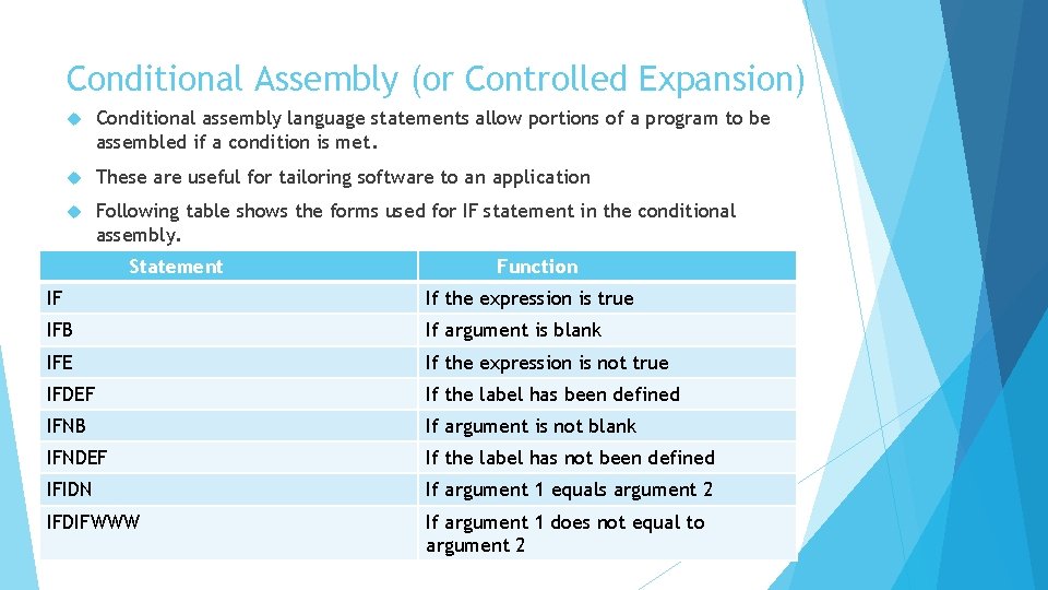 Conditional Assembly (or Controlled Expansion) Conditional assembly language statements allow portions of a program