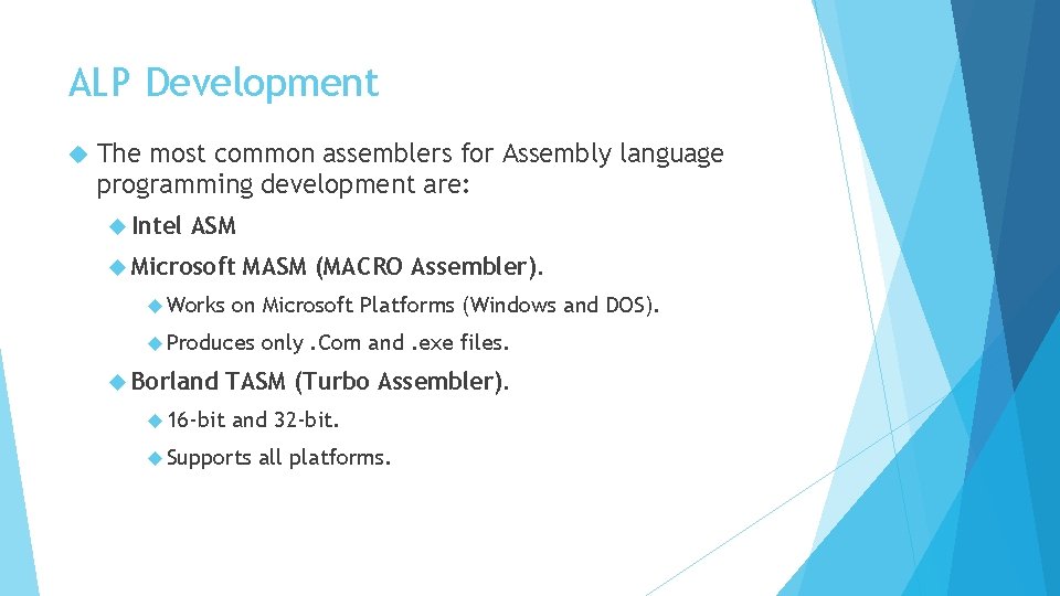 ALP Development The most common assemblers for Assembly language programming development are: Intel ASM