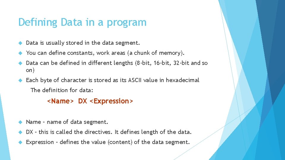 Defining Data in a program Data is usually stored in the data segment. You