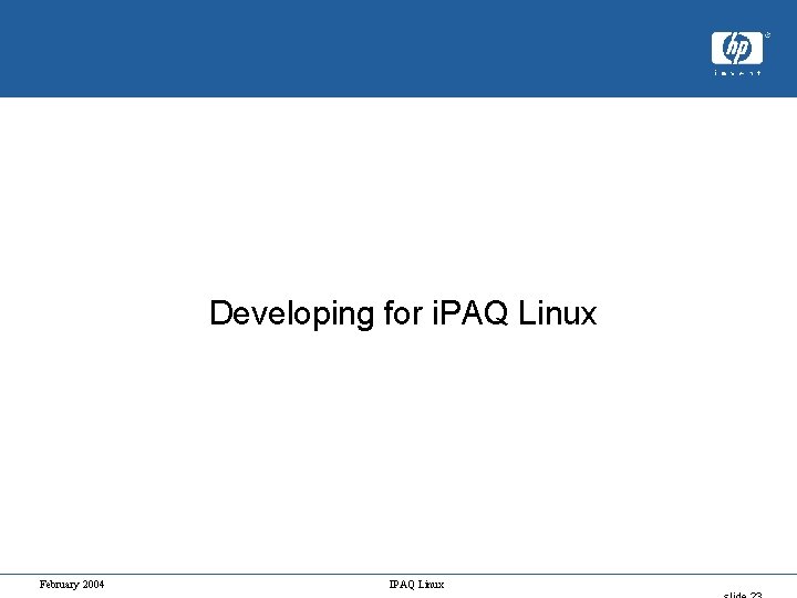 Developing for i. PAQ Linux February 2004 IPAQ Linux 