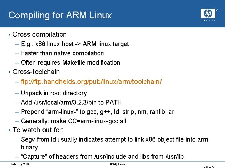 Compiling for ARM Linux • Cross compilation – E. g. , x 86 linux