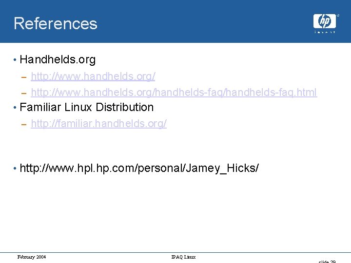 References • Handhelds. org – http: //www. handhelds. org/handhelds-faq/handhelds-faq. html • Familiar Linux Distribution
