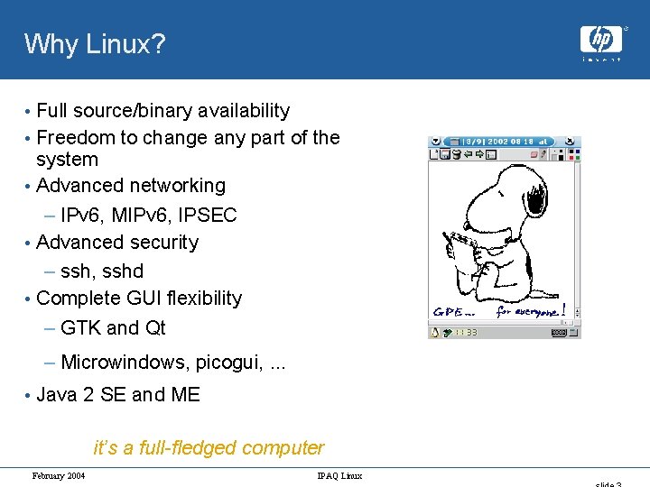 Why Linux? • Full source/binary availability • Freedom to change any part of the