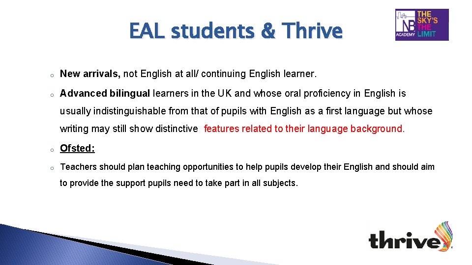 EAL students & Thrive o New arrivals, not English at all/ continuing English learner.