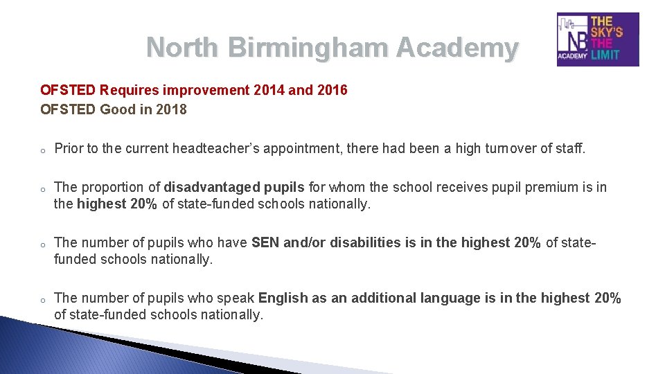 North Birmingham Academy OFSTED Requires improvement 2014 and 2016 OFSTED Good in 2018 o