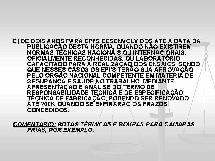 C) DE DOIS ANOS PARA EPI’S DESENVOLVIDOS ATÉ A DATA DA PUBLICAÇÃO DESTA NORMA,