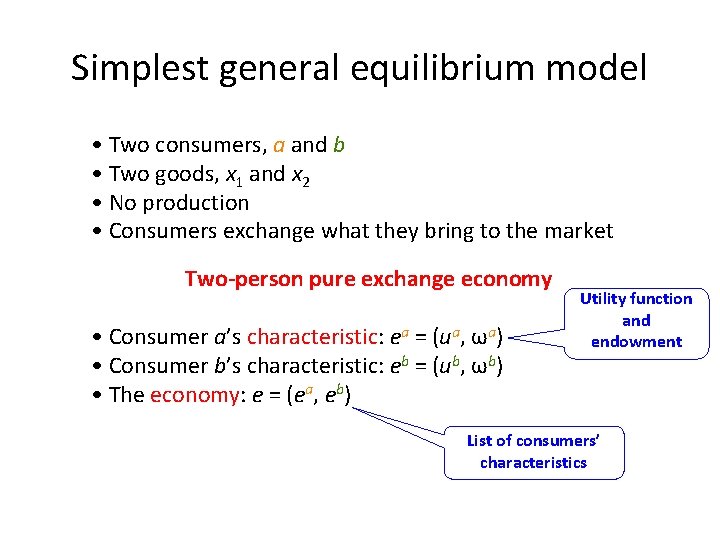 Simplest general equilibrium model • Two consumers, a and b • Two goods, x