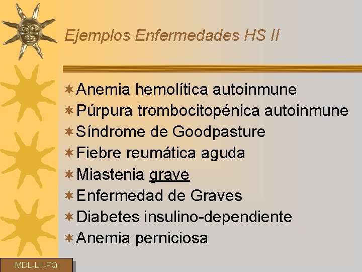 Ejemplos Enfermedades HS II ¬Anemia hemolítica autoinmune ¬Púrpura trombocitopénica autoinmune ¬Síndrome de Goodpasture ¬Fiebre