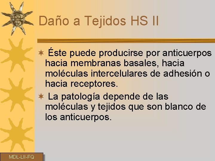 Daño a Tejidos HS II ¬ Éste puede producirse por anticuerpos hacia membranas basales,