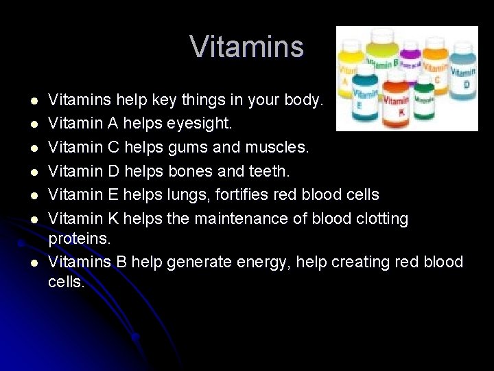 Vitamins l l l l Vitamins help key things in your body. Vitamin A