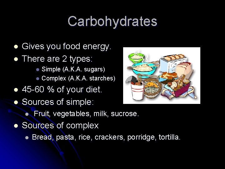 Carbohydrates l l Gives you food energy. There are 2 types: Simple (A. K.