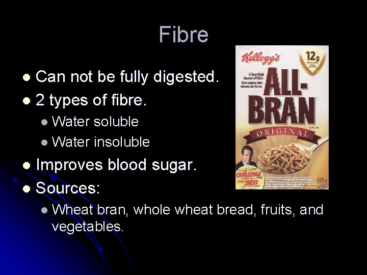 Fibre Can not be fully digested. l 2 types of fibre. l l Water