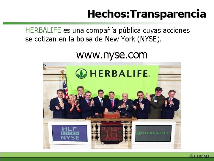 Hechos: Transparencia HERBALIFE es una compañía pública cuyas acciones se cotizan en la bolsa