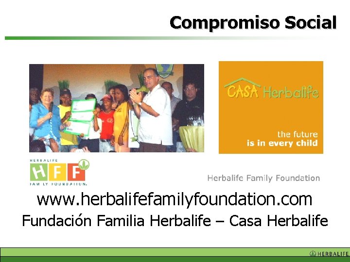 Compromiso Social www. herbalifefamilyfoundation. com Fundación Familia Herbalife – Casa Herbalife 