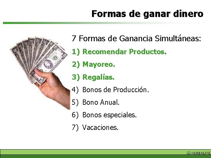 Formas de ganar dinero 7 Formas de Ganancia Simultáneas: 1) Recomendar Productos. 2) Mayoreo.