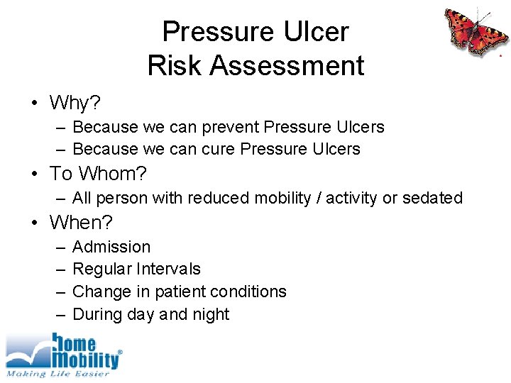 Pressure Ulcer Risk Assessment • Why? – Because we can prevent Pressure Ulcers –