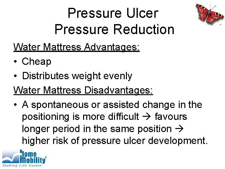 Pressure Ulcer Pressure Reduction Water Mattress Advantages: • Cheap • Distributes weight evenly Water
