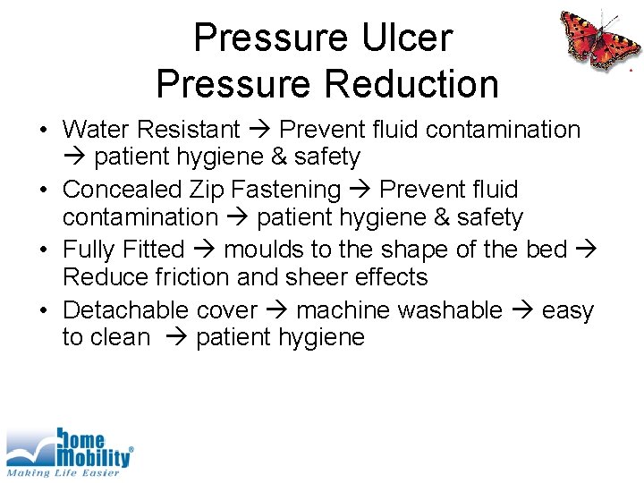 Pressure Ulcer Pressure Reduction • Water Resistant Prevent fluid contamination patient hygiene & safety