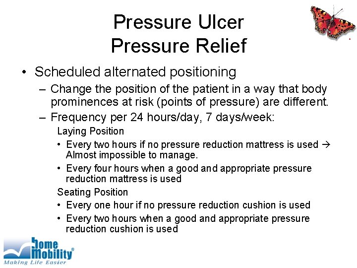 Pressure Ulcer Pressure Relief • Scheduled alternated positioning – Change the position of the