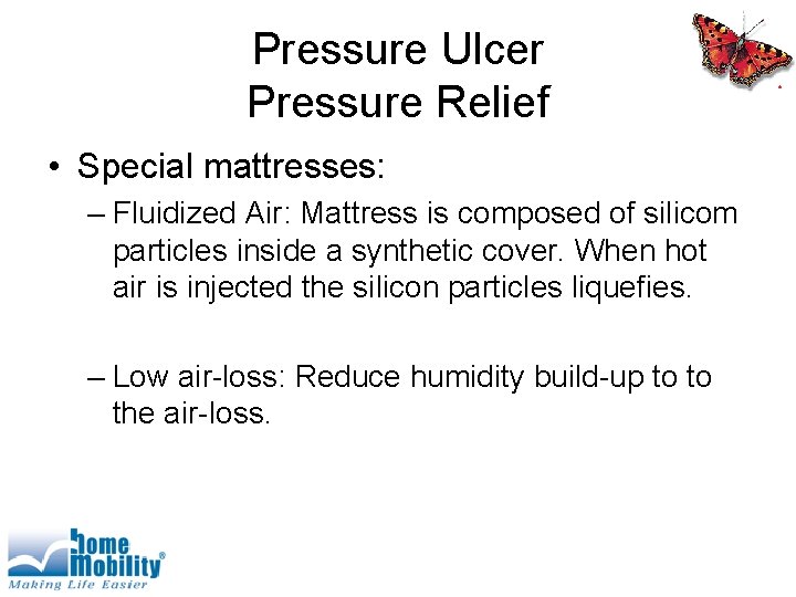 Pressure Ulcer Pressure Relief • Special mattresses: – Fluidized Air: Mattress is composed of