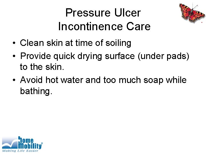 Pressure Ulcer Incontinence Care • Clean skin at time of soiling • Provide quick