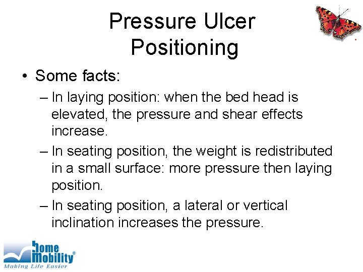 Pressure Ulcer Positioning • Some facts: – In laying position: when the bed head