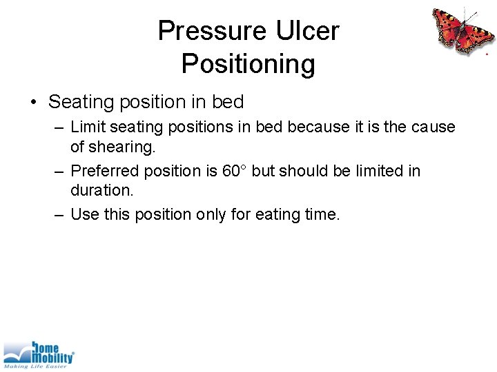 Pressure Ulcer Positioning • Seating position in bed – Limit seating positions in bed