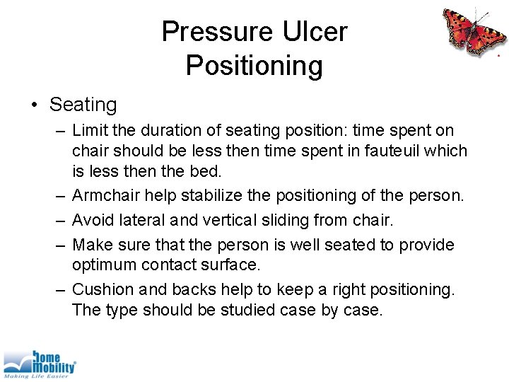 Pressure Ulcer Positioning • Seating – Limit the duration of seating position: time spent