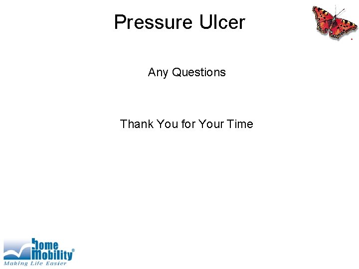 Pressure Ulcer Any Questions Thank You for Your Time 