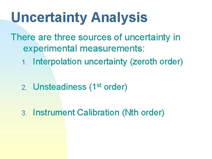 Uncertainty Analysis There are three sources of uncertainty in experimental measurements: 1. Interpolation uncertainty