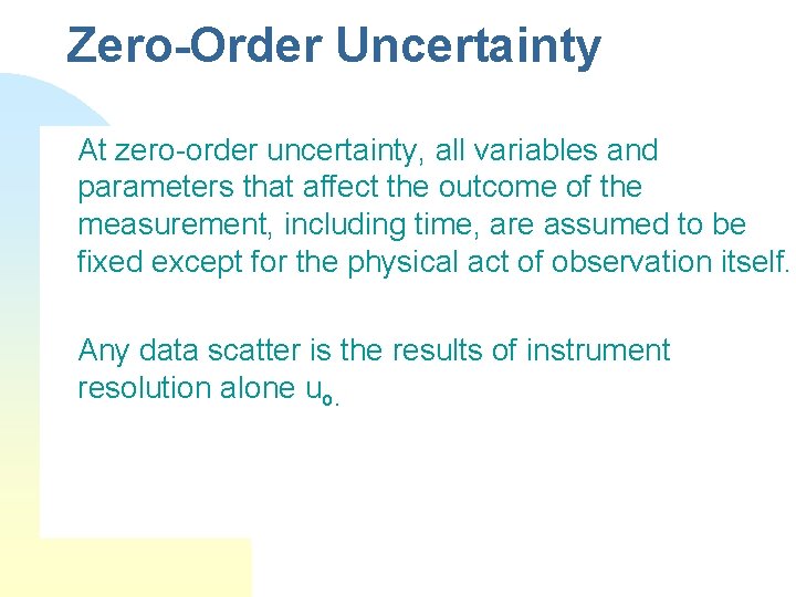Zero-Order Uncertainty At zero-order uncertainty, all variables and parameters that affect the outcome of