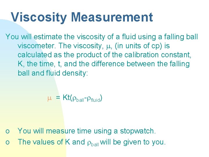 Viscosity Measurement You will estimate the viscosity of a fluid using a falling ball