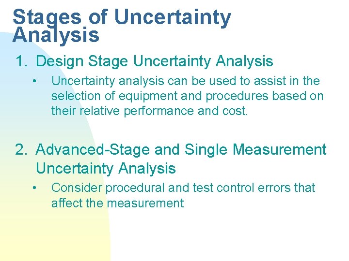 Stages of Uncertainty Analysis 1. Design Stage Uncertainty Analysis • Uncertainty analysis can be