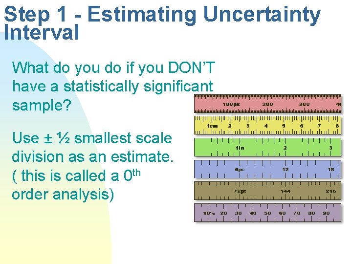 Step 1 - Estimating Uncertainty Interval What do you do if you DON’T have