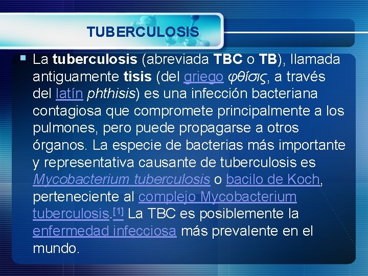 TUBERCULOSIS § La tuberculosis (abreviada TBC o TB), llamada antiguamente tisis (del griego φθίσις,