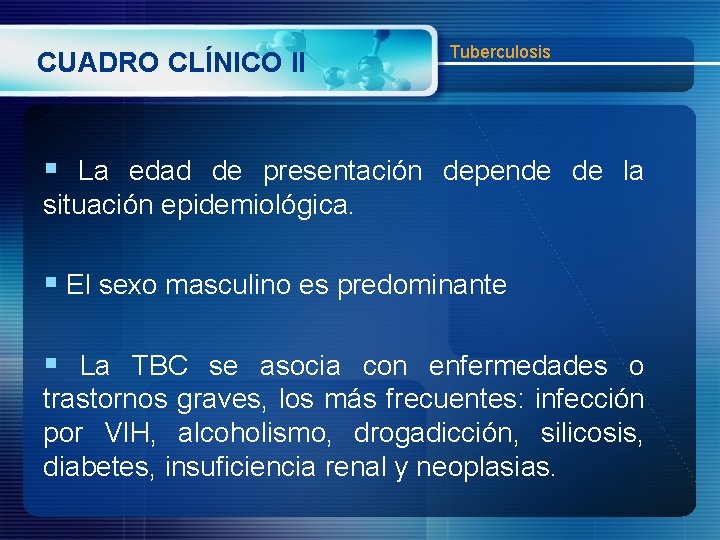 CUADRO CLÍNICO II Tuberculosis § La edad de presentación depende de la situación epidemiológica.