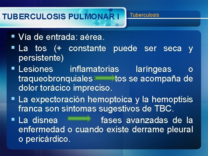 TUBERCULOSIS PULMONAR I Tuberculosis § Vía de entrada: aérea. § La tos (+ constante