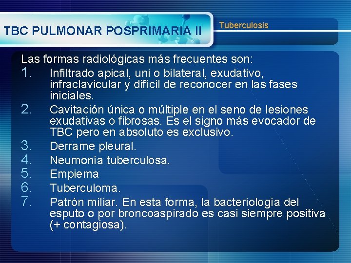 TBC PULMONAR POSPRIMARIA II Tuberculosis Las formas radiológicas más frecuentes son: 1. Infiltrado apical,