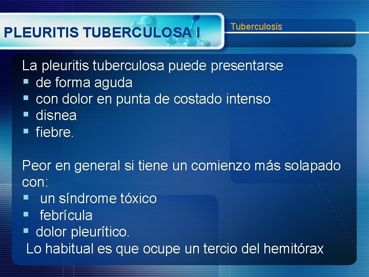 PLEURITIS TUBERCULOSA I Tuberculosis La pleuritis tuberculosa puede presentarse § de forma aguda §